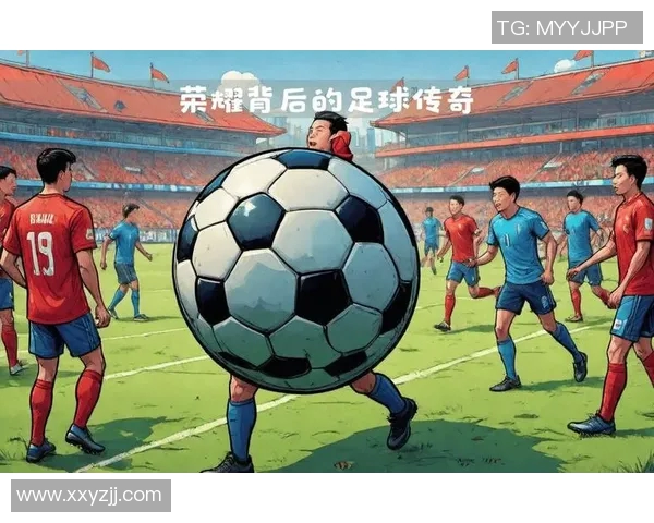足球明星的荣耀与奋斗:他们背后的故事与梦想 足球明星的荣耀与奋斗:他们背后的故事与梦想